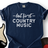 But First Country Music T-Shirt