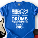 Education Is Important But Drum Is Importanter T-Shirt