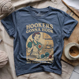 Hookers Gonna Hook T-shirt