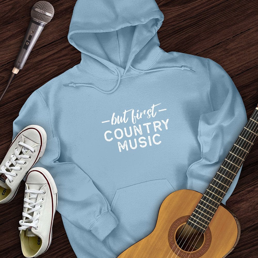 But First Country Music Hoodie
